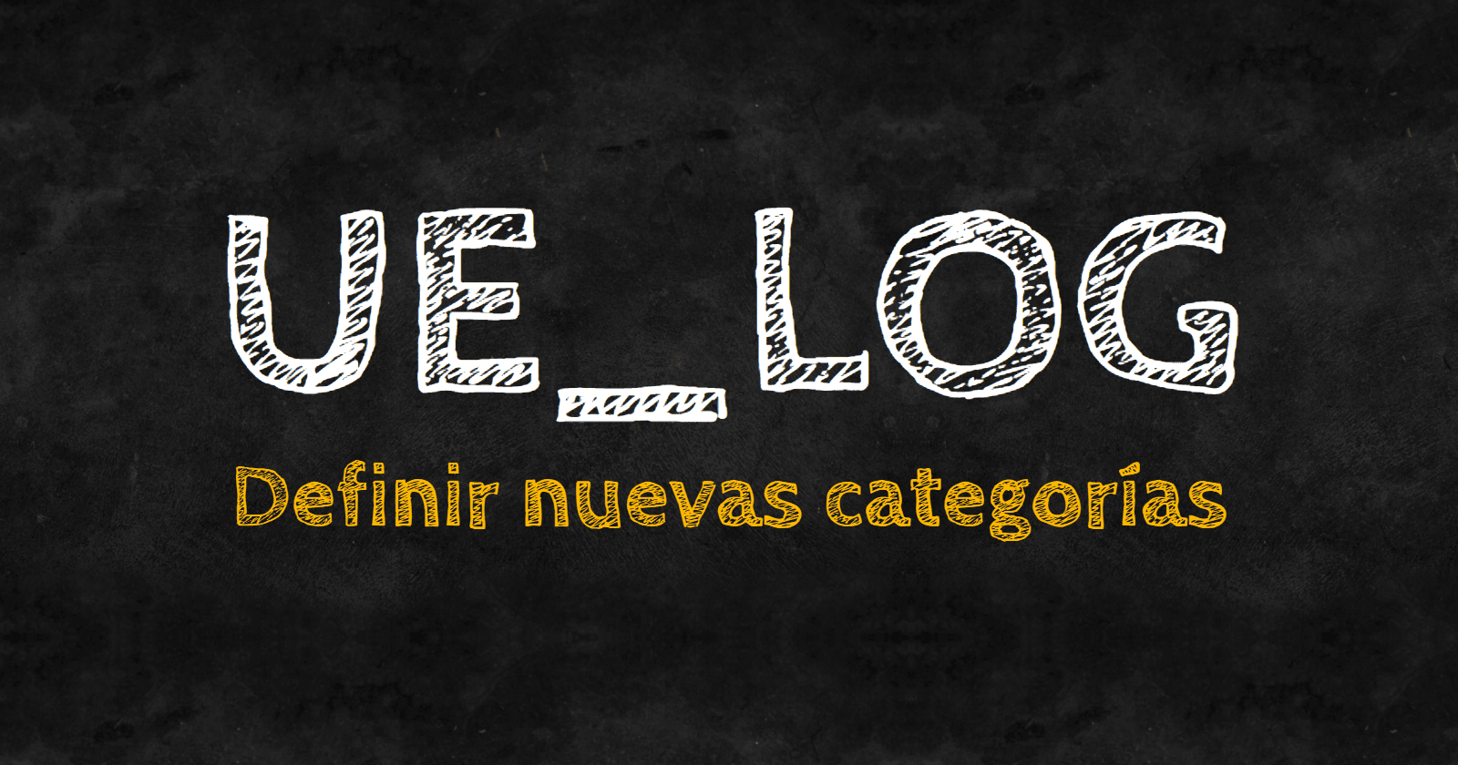 Crear categorías de log para nuestros sistemas en Unreal Engine